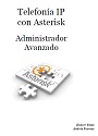 Telefónia IP con Asterik – Administrador Avanzado – Eliécer Tatés & Andrés Fuentes [PDF]