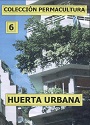 Colección Permacultura 06 – Huerta Urbana – Antonio Urdiales Cano [PDF]