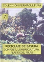 Colección Permacultura 07 – Reciclaje de Basura Compost, Lombricultura, Plasticos, Pilas – Antonio Urdiales Cano [PDF]