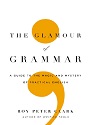 The Glamour of Grammar: A Guide to the Magic and Mystery of Practical English – Roy Peter Clark [PDF]