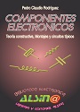 Componentes Electrónicos: Teoría constructiva, Montajes y circuitos típicos – Pedro Claudio Rodríguez [PDF]
