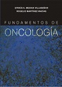 Fundamentos de Oncología (Primera Edición) – Efraín A. Medina Villaseñor, Rogelio Martínez Macías [PDF]
