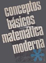 Conceptos básicos de matemática moderna (Primera Edición) – Roberto P. J. Hernandez, Armando O. Rojo, Hebe T. Rabuffetti, Maria Esther de Hernandez [PDF]