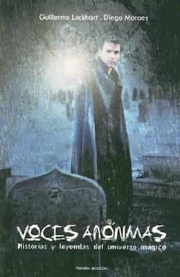 Voces Anónimas: Historias y leyendas del universo mágico (Primera Edición) – Guillermo Lockhart, Diego Moraes [PDF]