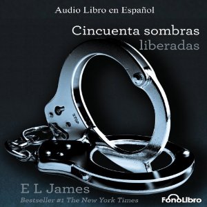 Cincuenta / 50 Sombras Liberadas – E. L. James [Narrado por Aura Caamaño] [Completo] [Audiolibro] [Español]