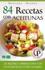 84 Recetas con aceitunas: Las mejores combinaciones con un ingrediente súper saludable – Mariano Orzola [PDF]