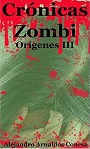 Crónicas Zombi: Orígenes III – Alejandro Arnaldos Conesa [PDF]