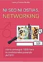 Ni SEO ni ostias, Networking – Cómo conseguir 1000 fans incondicionales pasando del SEO – Laura Nicolás, Cristina Nicolás [PDF]