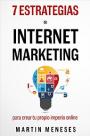 7 Estrategias de Internet Marketing: Para crear tu propio imperio online – Martín Meneses [PDF]