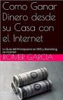 Como Ganar Dinero desde su Casa con el Internet: La Guía del Principiante en SEO y Marketing en Internet – Romer Garcia [PDF]