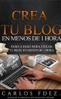 Cómo crear un blog: Cómo crear un blog profesional que genera dinero en menos de 1 hora – Carlos Fernández [PDF]