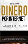Cómo ganar dinero por Internet: Gana dinero en Internet y consegue tu libertad financiera – Carlos Fernández [PDF]