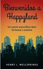 Bienvenidos a Happyland: Un maravilloso cuento de humor y misterio – Henry L. Wellsprings [PDF]