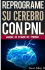 Reprograme su cerebro con PNL – Programación Neurolinguística, el manual de usuario del Cerebro – Steve Allen D. [PDF]