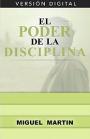 El Poder De La Disciplina: Base De Todo Exito – Miguel Martin [PDF]