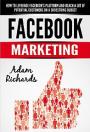 Facebook: Facebook Marketing: How To Leverage Facebook’s Platform And Reach A Lot Of Potential Customers On A Shoestring Budget (Internet Marketing For … Marketing Strategies) – Adam Richards [PDF]