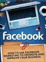 Facebook: How To Use Facebook Marketing To Promote and Improve Your Business (Facebook Marketing, Facebook for Business, Social Media) – William Pennybanks [PDF] [English]