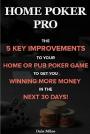 Home Poker Pro: The 5 Key Improvements To Your Home Or Pub Poker Game To Get You Winning More Money In The Next 30 Days! – Dale Miles [PDF] [English]