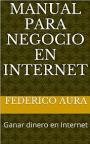 Manual para Negocio en Internet: Ganar dinero en Internet – Federico Aura, David Gonzalez [PDF]