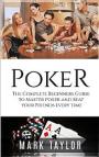 Poker: The Complete Beginners Guide to Master Poker and Beat your Friends every time – Mark Taylor [PDF]