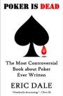 Poker is Dead: The Most Controversial Book about Poker Ever Written – Eric Dale [PDF] [English]