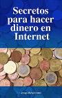 Secretos para hacer dinero en Internet: Las 20 mejores maneras para ganar dinero en Internet – Josep Heras Gomis [PDF]