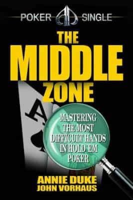 The Middle Zone: Mastering the Most Difficult Hands in Hold’em Poker – John Vorhaus, Annie Duke [ePub & Kindle]