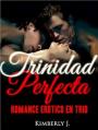 Trinidad Perfecta: Romance Erótico en Trío – Kimberly J. [PDF]