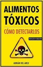 Alimentos tóxicos: Cómo detectarlos – Adrián del Arco [PDF]