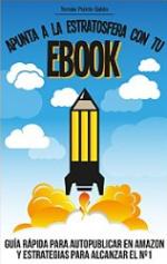 Apunta a la estratosfera con tu EBOOK: Guía rápida para autopublicar en Amazon y estrategias para alcanzar el nº1 – Tomás Pulido Galán [PDF]