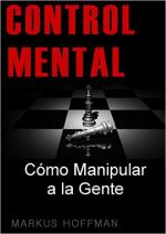 Control Mental: Cómo Manipular a las Personas – Markus Hoffman [PDF]