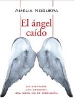 El ángel caído: Un atentado. Una obsesión – Amelia Noguera [PDF]