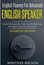 English Fluency For Advanced English Speaker: How To Unlock The Full Potential To Speak English Fluently – Whitney Nelson [PDF] [English]