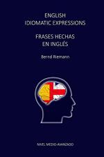 English Idiomatic Expressions: Frases Hechas En Inglés – Bernd Riemann [PDF]