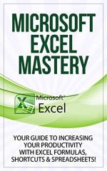Financial Microsoft Excel® Mastery: Your Guide To Increasing Your Productivity With Excel® Formulas, Shortcuts & Spreadsheets! – Sean Cazar [PDF] [English]