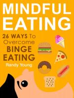 Mindful Eating: 26 Ways To Overcome Binge Eating & Achieve Mindful Eating – Randy Young [PDF] [English]