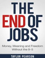 The End of Jobs: Money, Meaning and Freedom Without the 9-to-5 – Taylor Pearson [PDF]