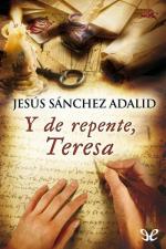 Y de repente, Teresa – Jesús Sánchez Adalid [PDF]
