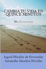 Cambia tu vida en quince minutos: Meditación – Samantha Sánchez Miralles, Ingrid Miralles de Fernández [PDF]