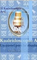 El Kaaleidoscopio Azul: Un Pastel para la Abuela – Nati Kaa Sánchez [PDF]