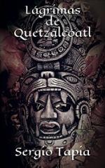 Lágrimas de Quetzalcóatl: Un tiempo para la pasión, el amor y la guerra. El nacimiento de una raza y de una nación. (Héroes Olvidados nº 5) – Sergio Tapia [PDF]