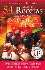 Selección de 84 Recetas para preparar exquisiteces dulces: Irresistibles tentaciones para disfrutar en todo momento (Colección Cocina Práctica nº 53) – Mariano Orzola [PDF]