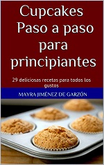 Cupcakes Paso a paso para principiantes: 29 delicias recetas para todos los gustos – Mayra Jiménez de Garzón [PDF]