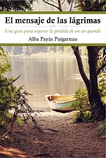 El mensaje de las lágrimas: Una guía para superar la pérdida de un ser querido – Alba Payás Puigarnau [PDF]