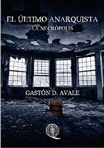 El último anarquista: La necrópolis – Gastón D. Avale [PDF]