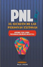 PNL: El Secreto de las Personas Exitosas (Incluye Ejercicios Prácticos Paso a Paso) Aprende todo sobre Programacion Neurolinguistica (técnicas pnl, inteligencia emocional, lenguaje corporal) – Paul Lydon [PDF]