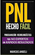 PNL Hecho Fácil: Programación neurolingüística para NO EXPERTOS con RÁPIDOS RESULTADOS – Marcus Angeli [PDF]