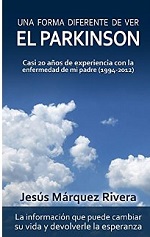 Una forma diferente de ver el Parkinson: Casi 20 años de experiencia con la enfermedad de mi padre (1994-2012) – Jesús Márquez Rivera [PDF]