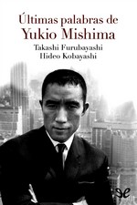 Últimas palabras de Yukio Mishima – Yukio Mishima, Takashi Furubayashi, Hideo Kobayashi [PDF]