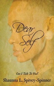 Dear Self: Can I Talk To You? – Shaunna L. Spivey-Spinner [PDF] [English]